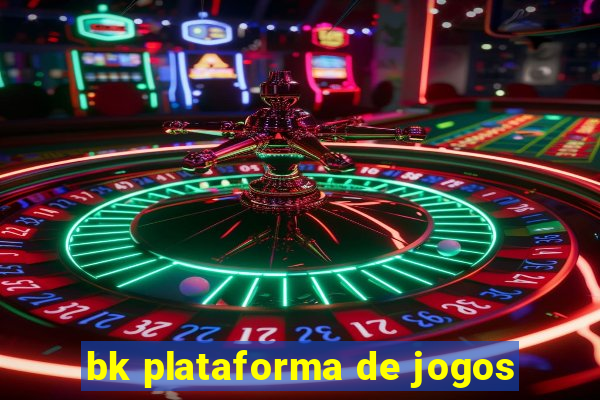 bk plataforma de jogos